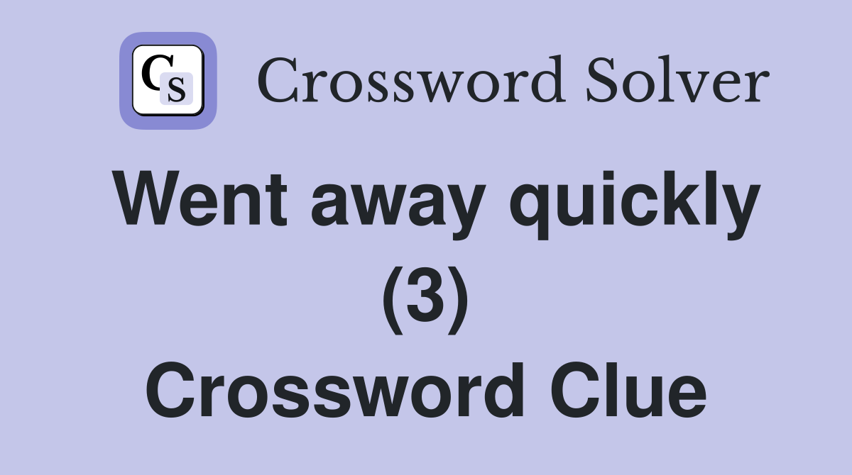 Went away quickly (3) Crossword Clue