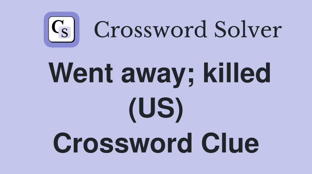 Went away; killed (US) Crossword Clue