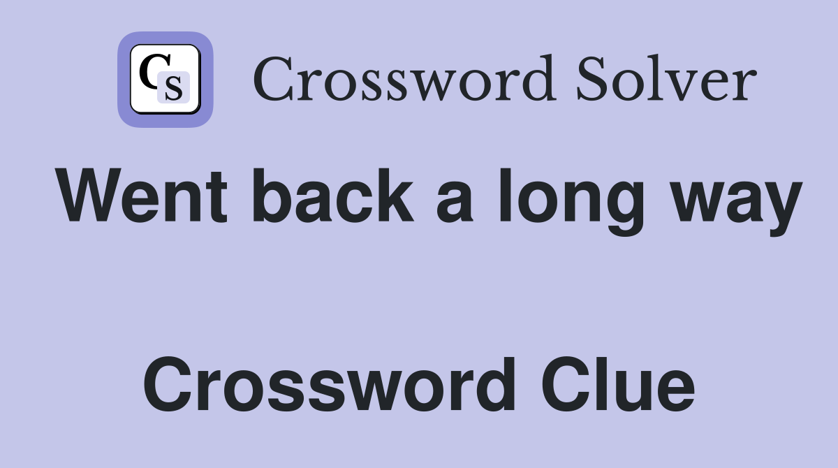 Went back a long way  Crossword Clue