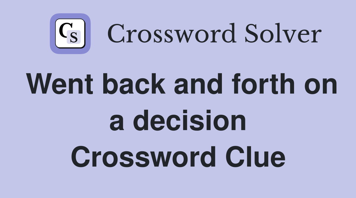 Went back and forth on a decision Crossword Clue