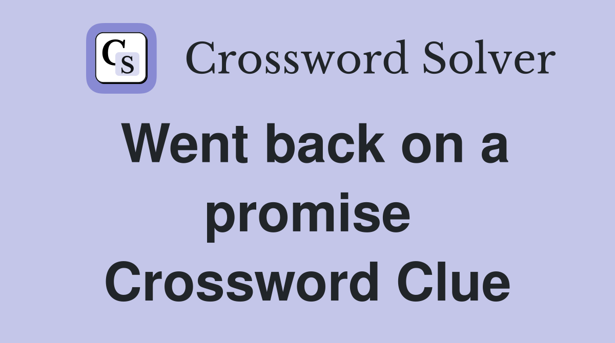 Went back on a promise Crossword Clue