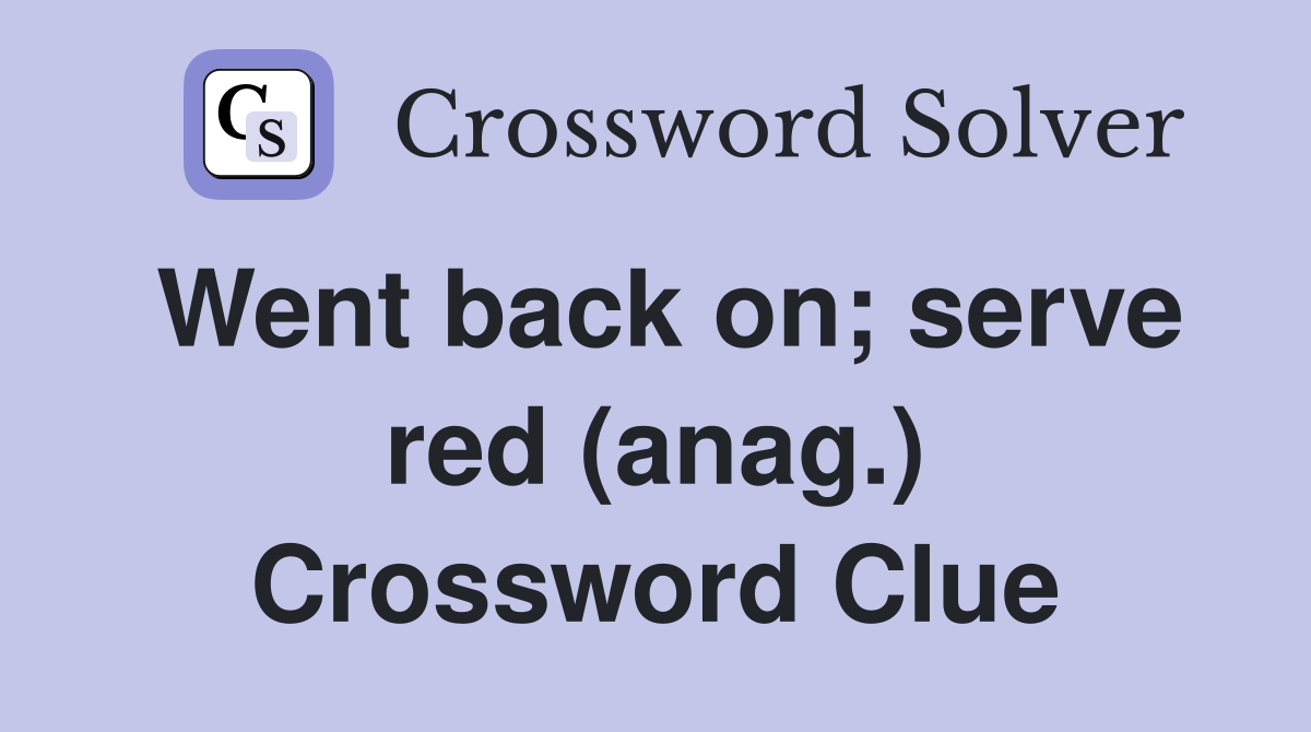 Went back on; serve red (anag.) Crossword Clue