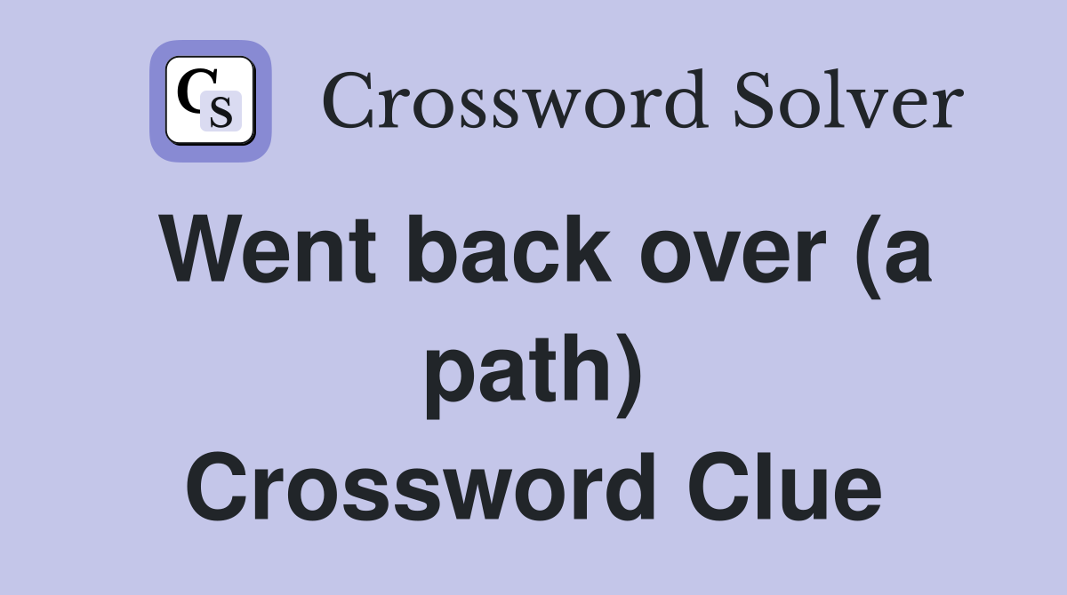 Went back over (a path) Crossword Clue