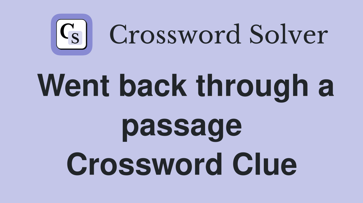 Went back through a passage Crossword Clue