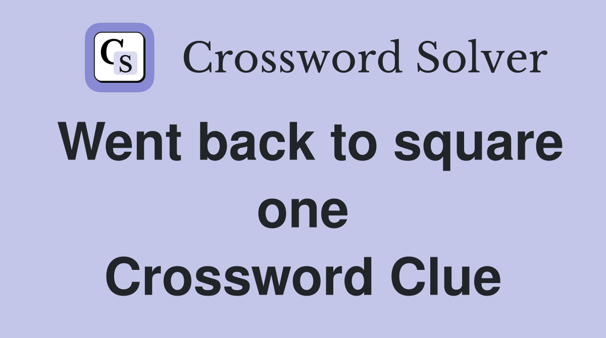 Went back to square one Crossword Clue
