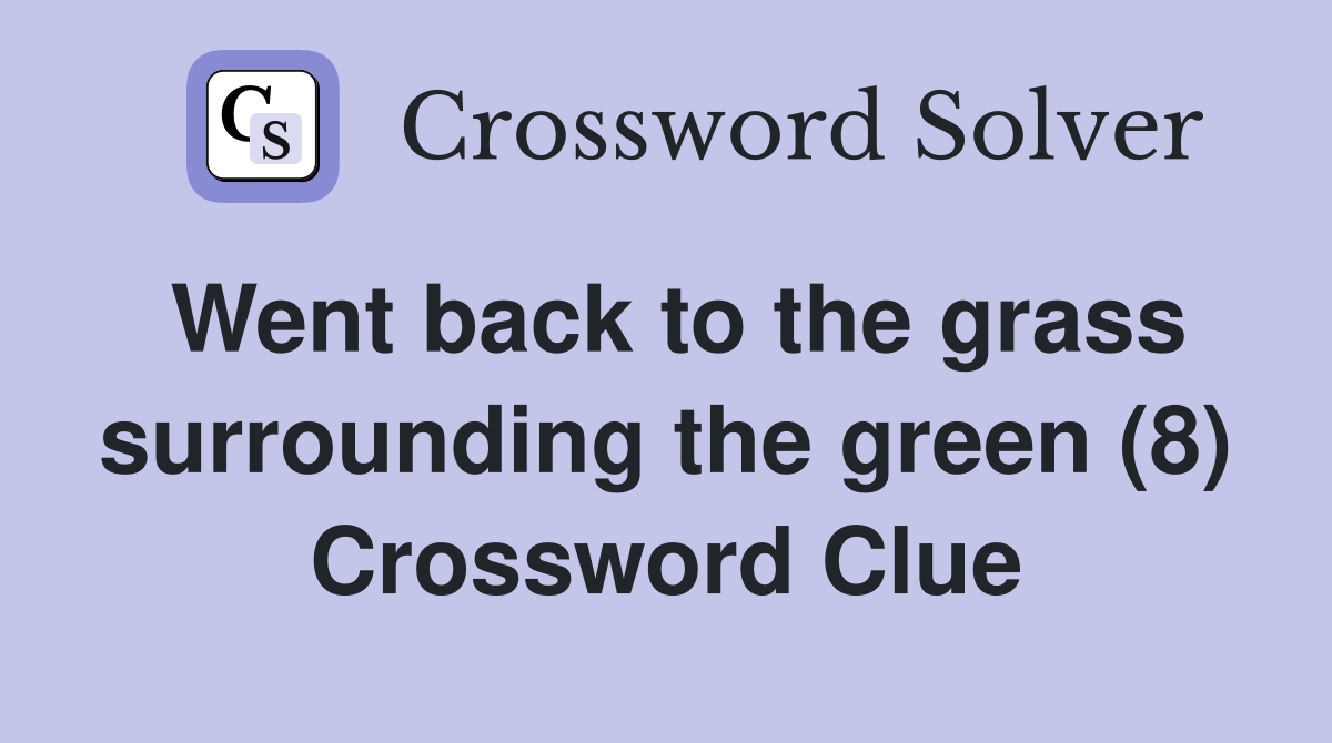 Went back to the grass surrounding the green (8) Crossword Clue