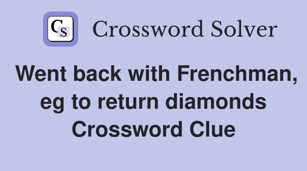 Went back with Frenchman, eg to return diamonds Crossword Clue