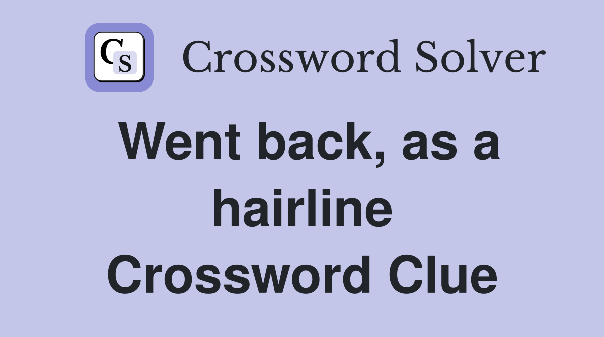 Went back, as a hairline Crossword Clue