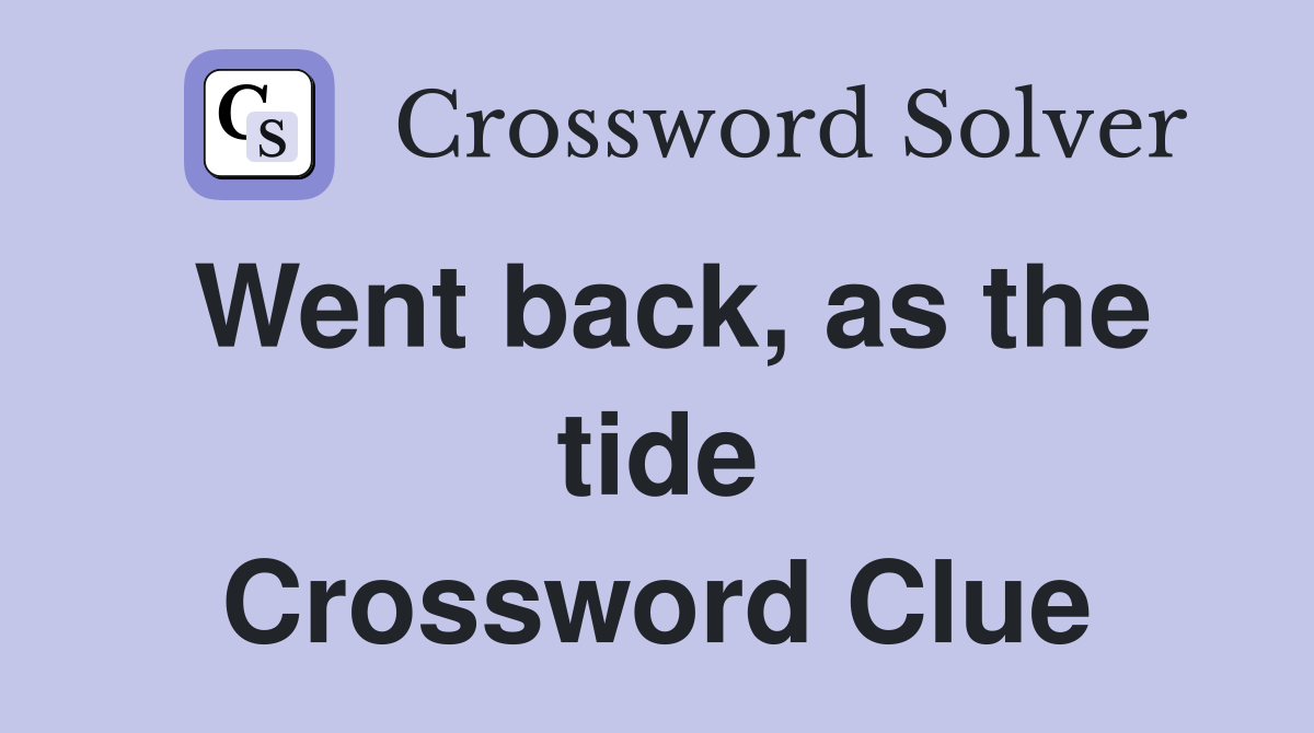 Went back, as the tide Crossword Clue