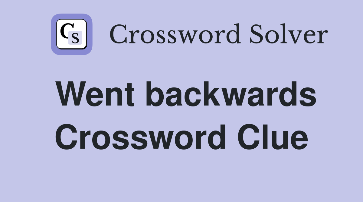 Went backwards Crossword Clue