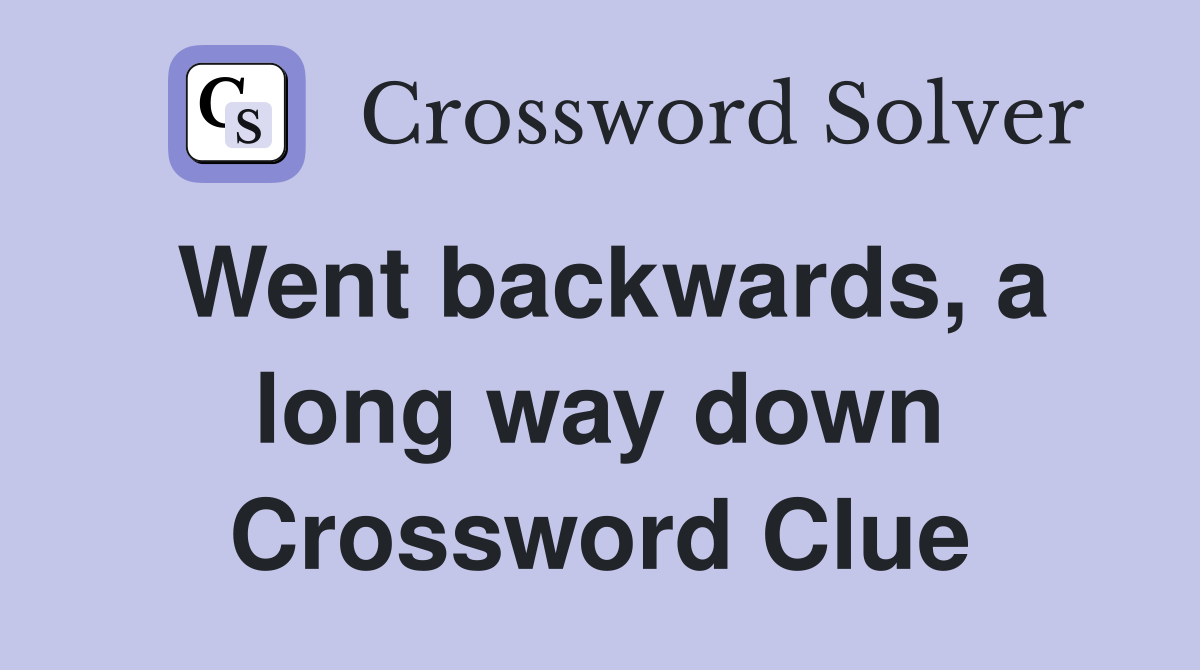 Went backwards, a long way down Crossword Clue