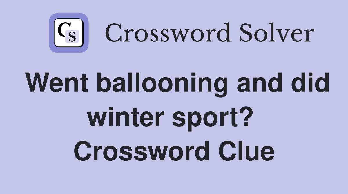 Went ballooning and did winter sport?  Crossword Clue