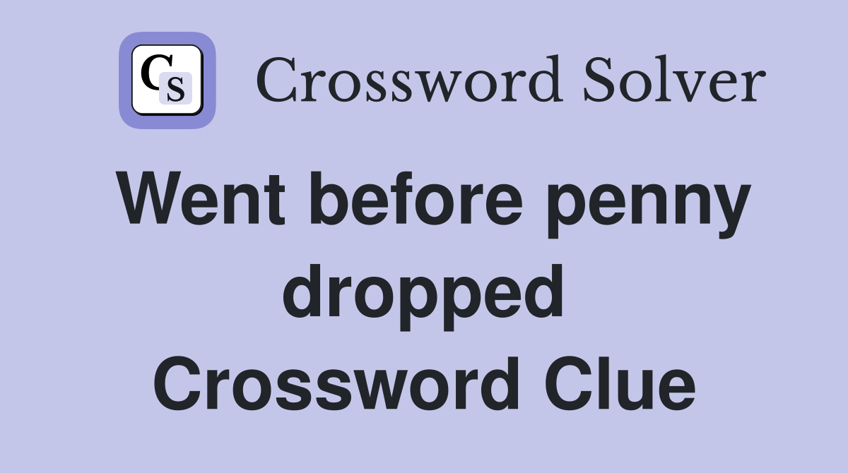Went before penny dropped Crossword Clue