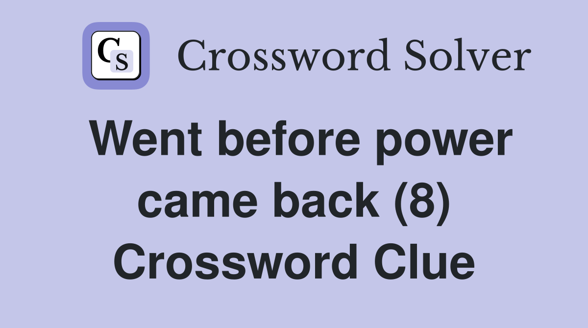 Went before power came back (8) Crossword Clue