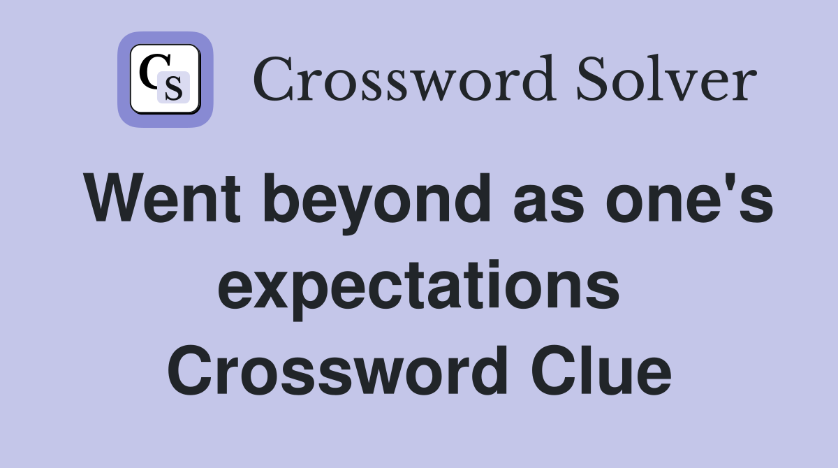 Went beyond as one's expectations Crossword Clue