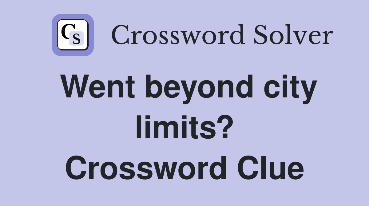 Went beyond city limits? Crossword Clue