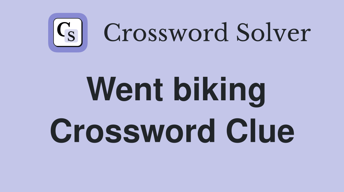 Went biking Crossword Clue