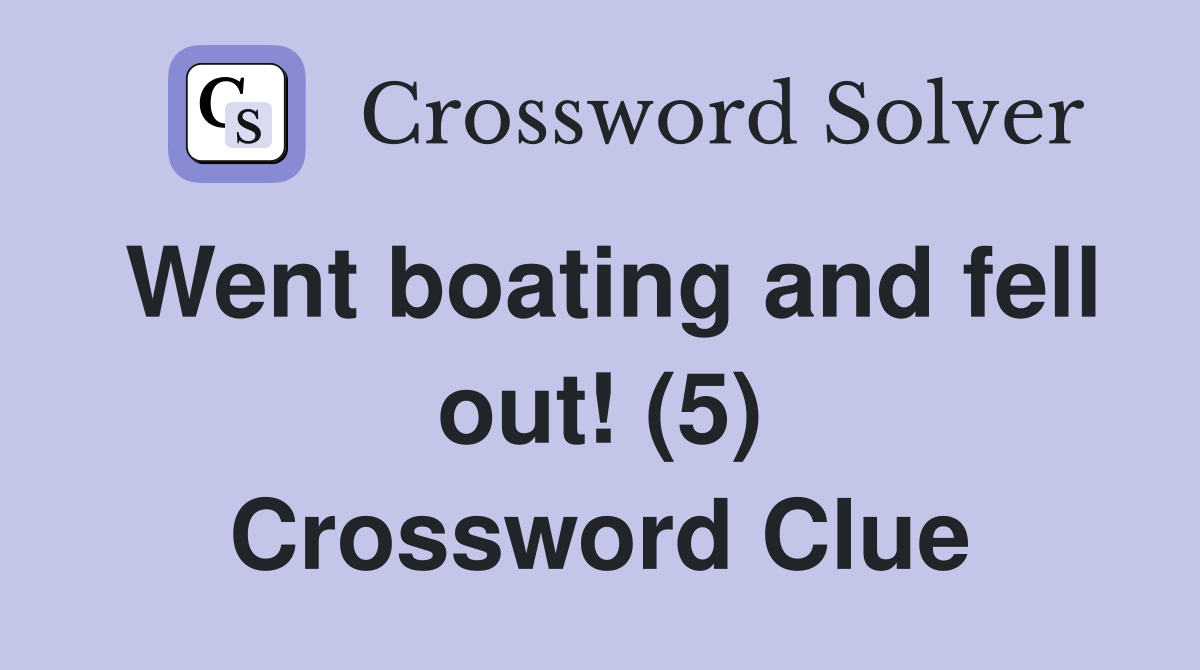 Went boating and fell out! (5) Crossword Clue