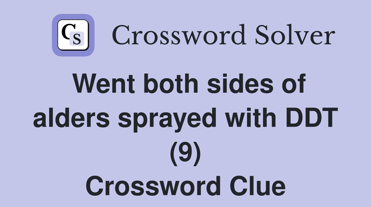 Went both sides of alders sprayed with DDT (9) Crossword Clue