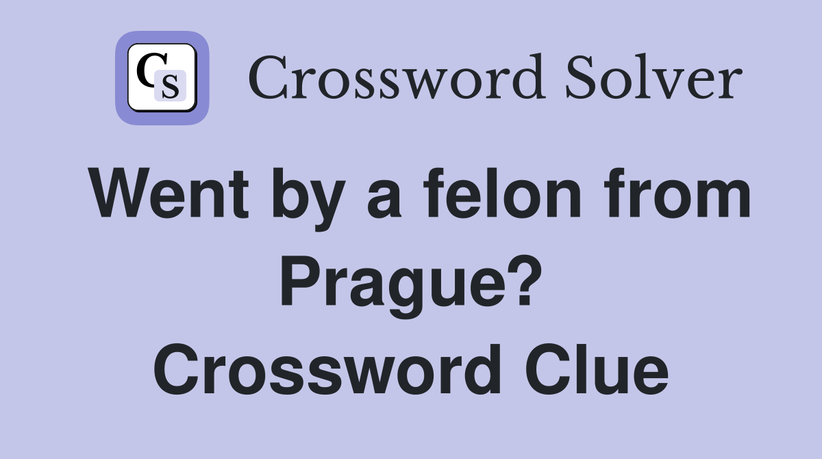 Went by a felon from Prague? Crossword Clue