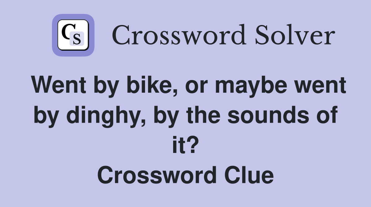 Went by bike, or maybe went by dinghy, by the sounds of it? Crossword Clue