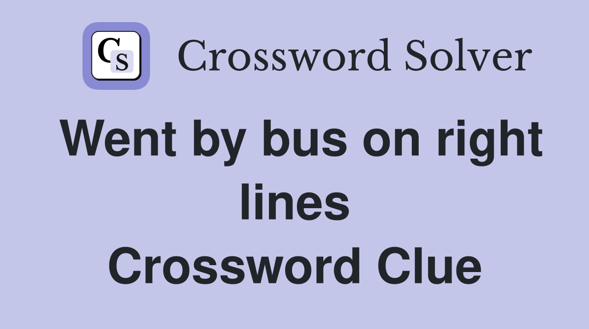 Went by bus on right lines Crossword Clue