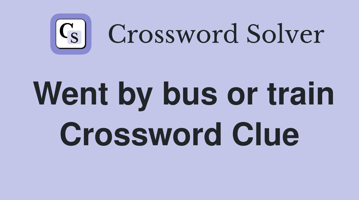 Went by bus or train Crossword Clue