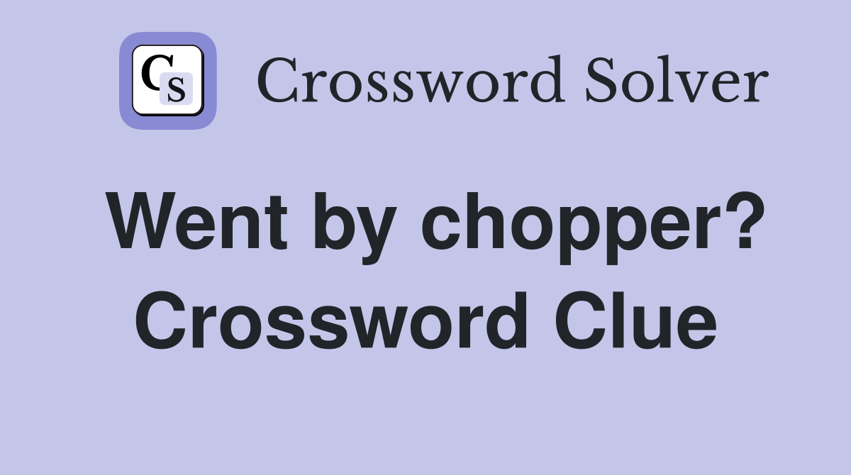 Went by chopper? Crossword Clue