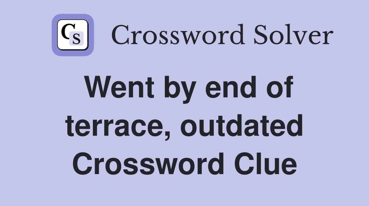 Went by end of terrace, outdated Crossword Clue