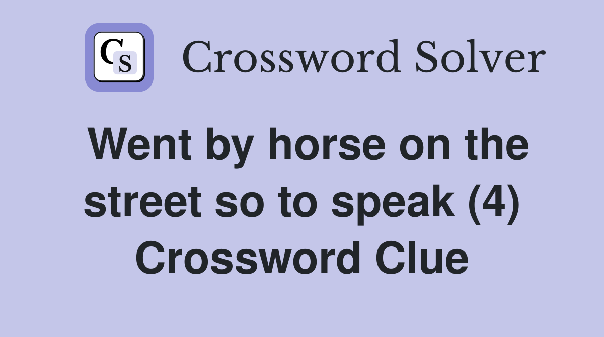 Went by horse on the street so to speak (4) Crossword Clue
