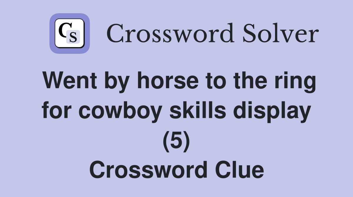 Went by horse to the ring for cowboy skills display (5) Crossword Clue