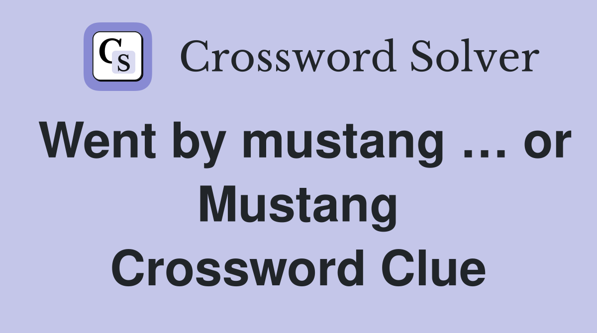 Went by mustang … or Mustang Crossword Clue