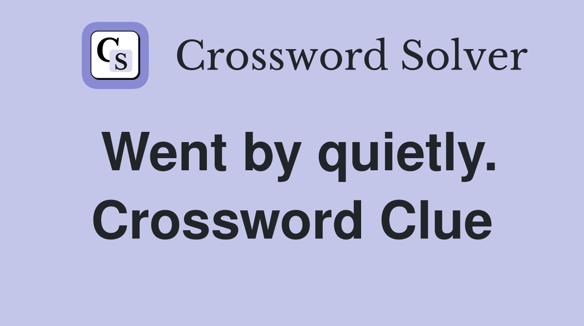 Went by quietly. Crossword Clue