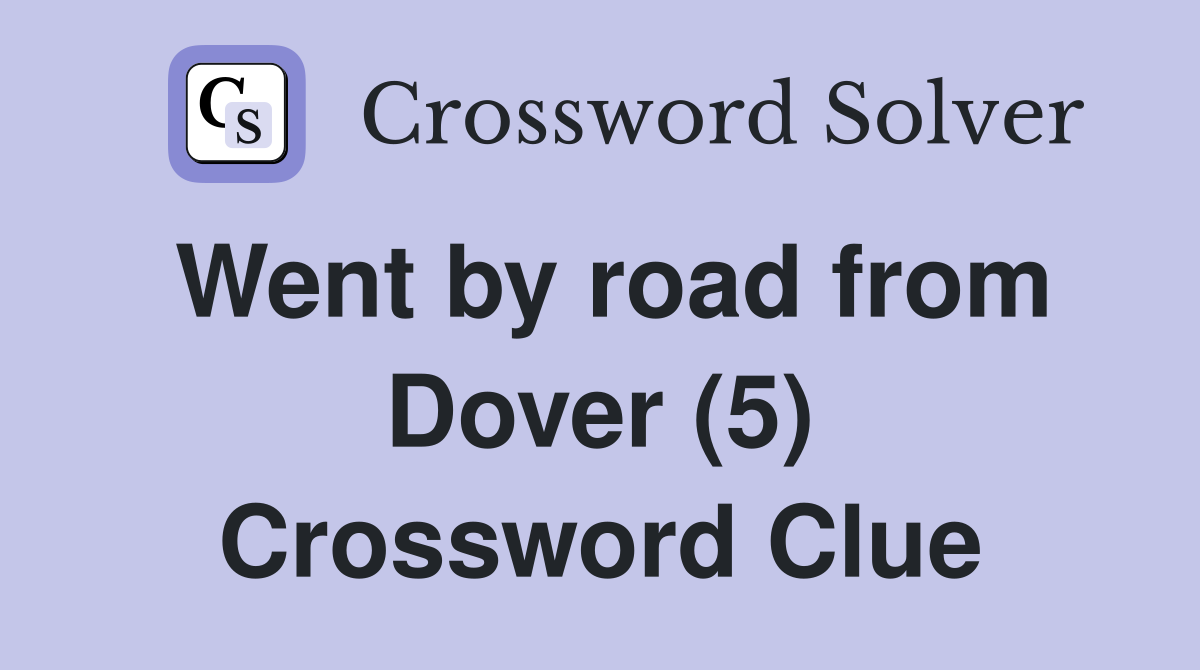 Went by road from Dover (5) Crossword Clue