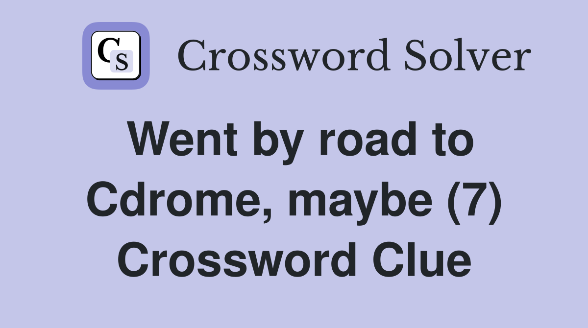 Went by road to Cdrome, maybe (7) Crossword Clue