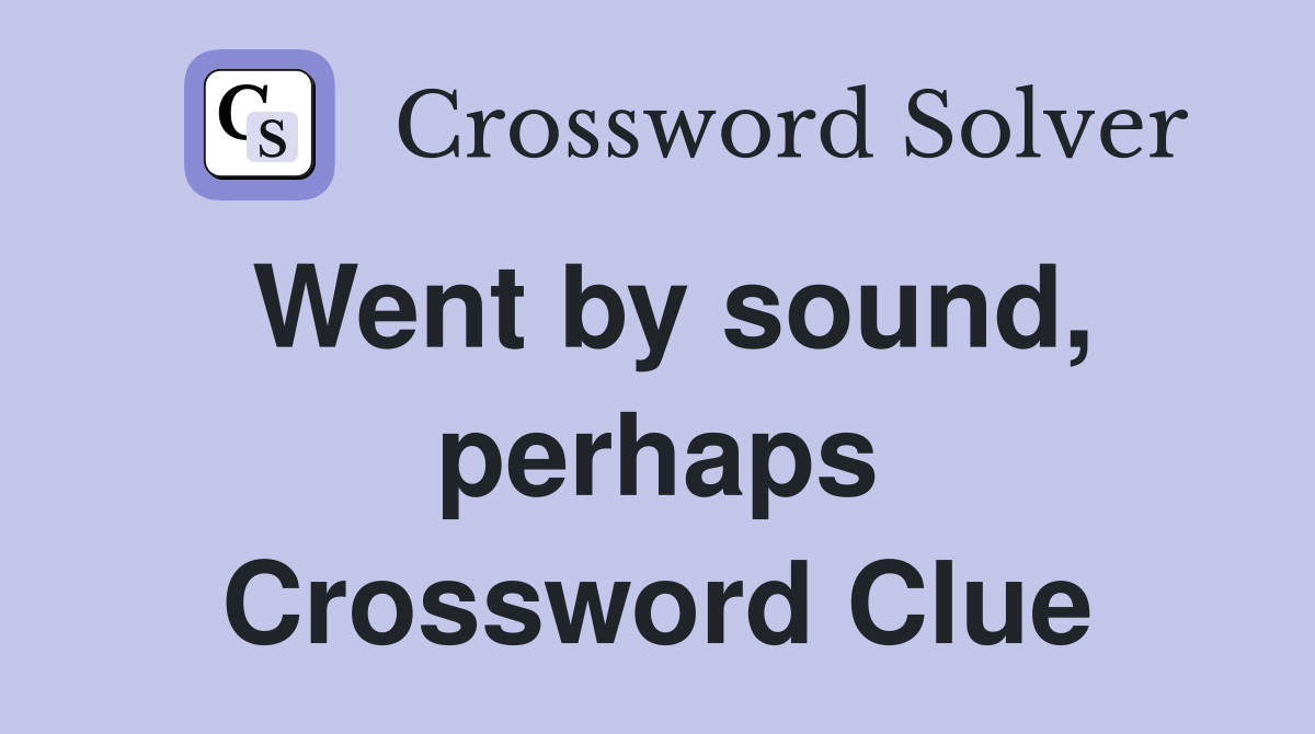 Went by sound, perhaps Crossword Clue