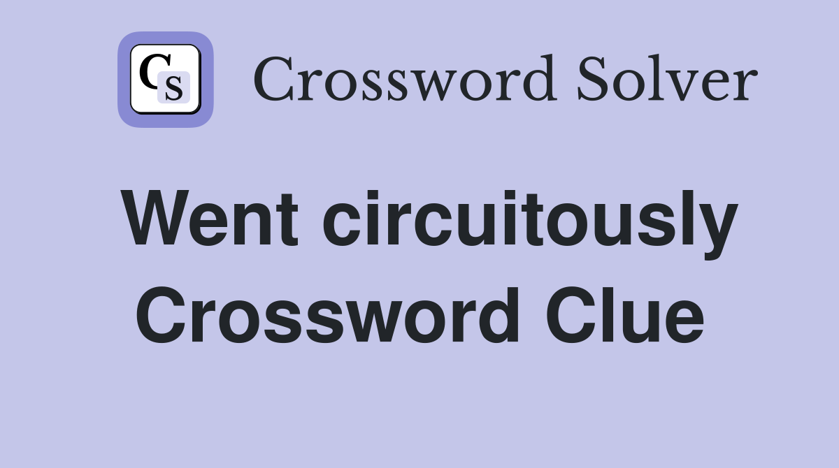Went circuitously Crossword Clue