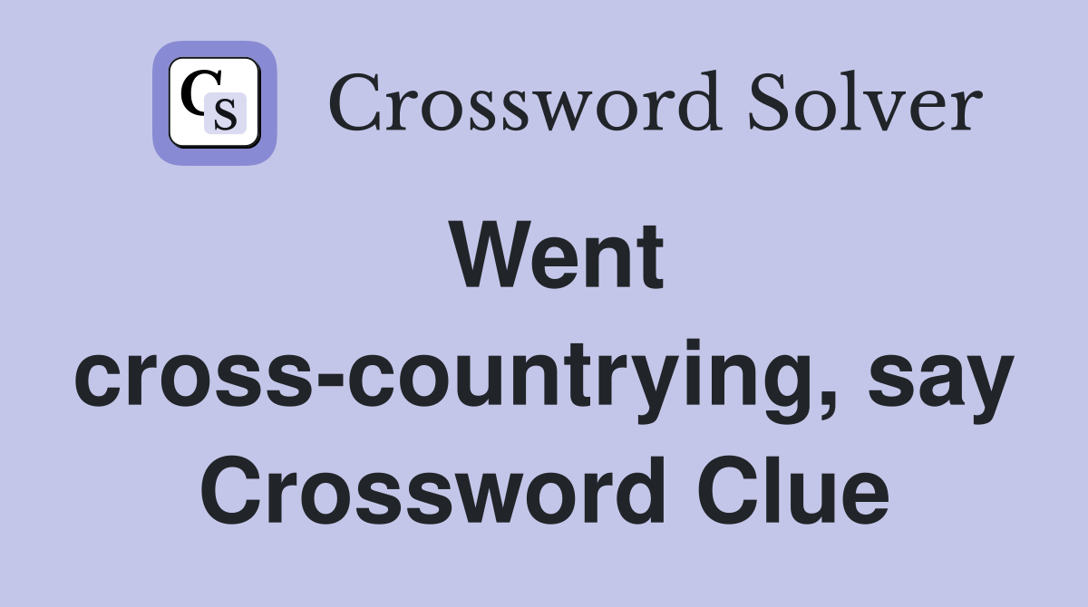 Went cross-countrying, say Crossword Clue
