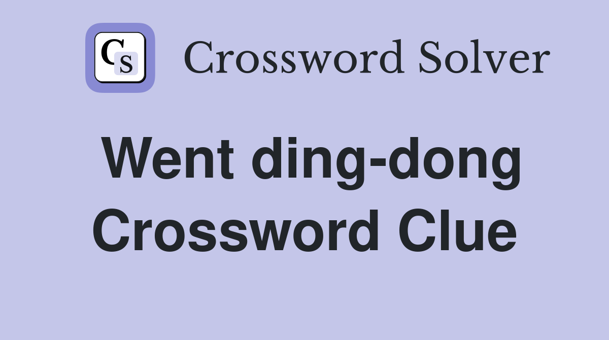 Went ding-dong Crossword Clue