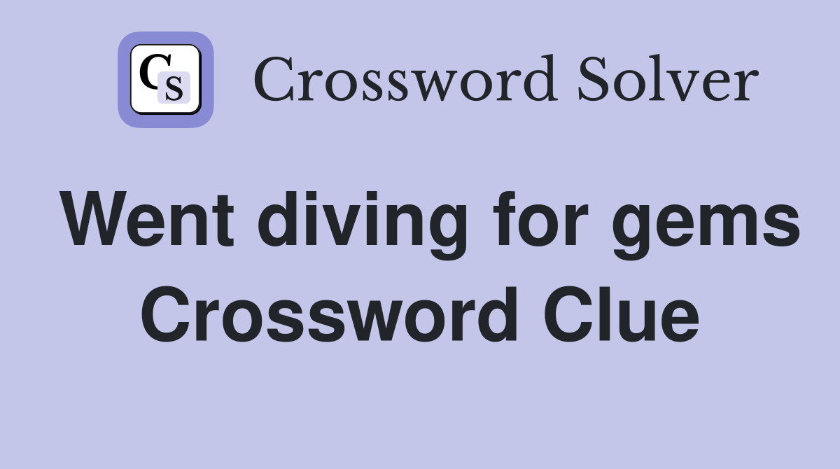 Went diving for gems Crossword Clue