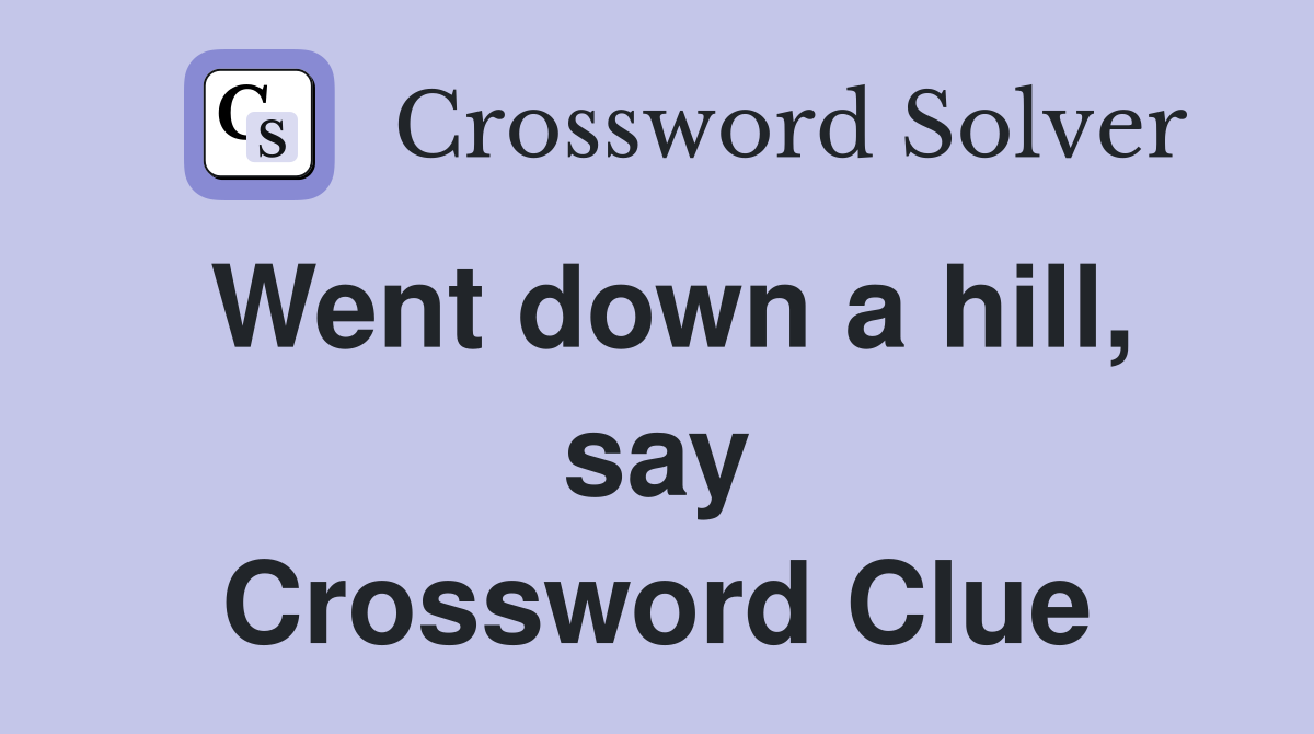 Went down a hill, say Crossword Clue