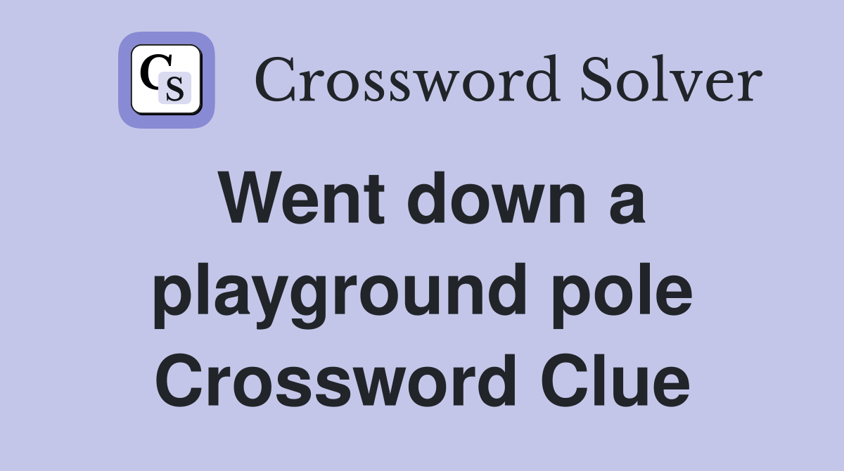 Went down a playground pole Crossword Clue