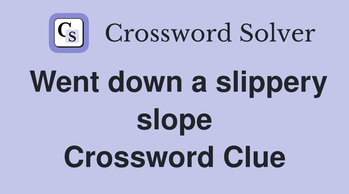 Went down a slippery slope Crossword Clue
