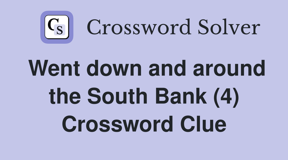 Went down and around the South Bank (4) Crossword Clue