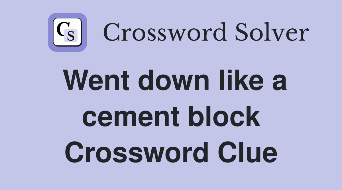 Went down like a cement block Crossword Clue