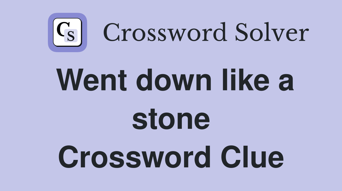 Went down like a stone Crossword Clue