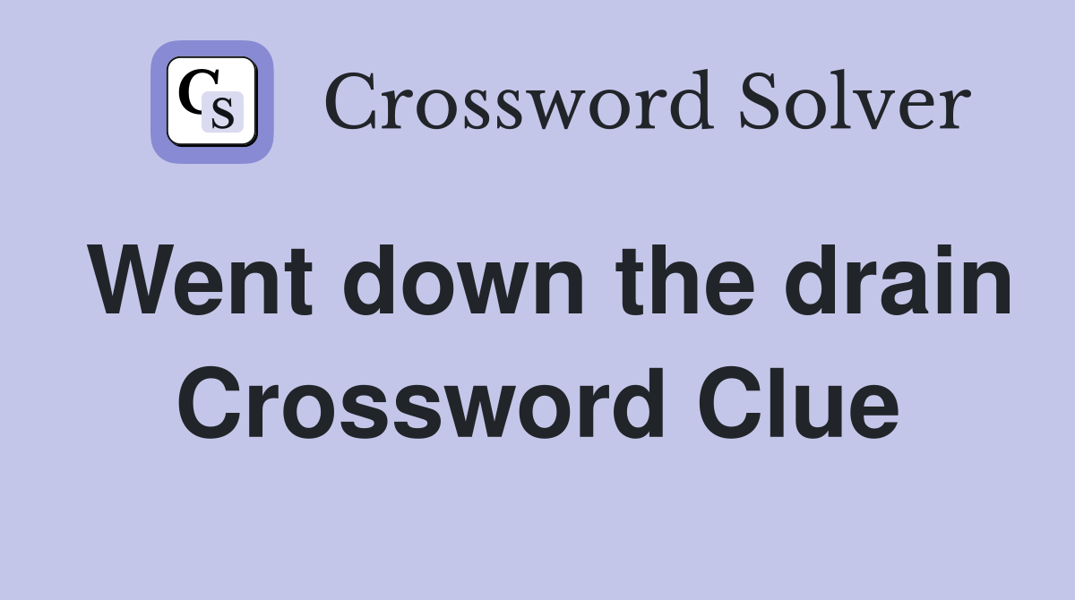 Went down the drain Crossword Clue