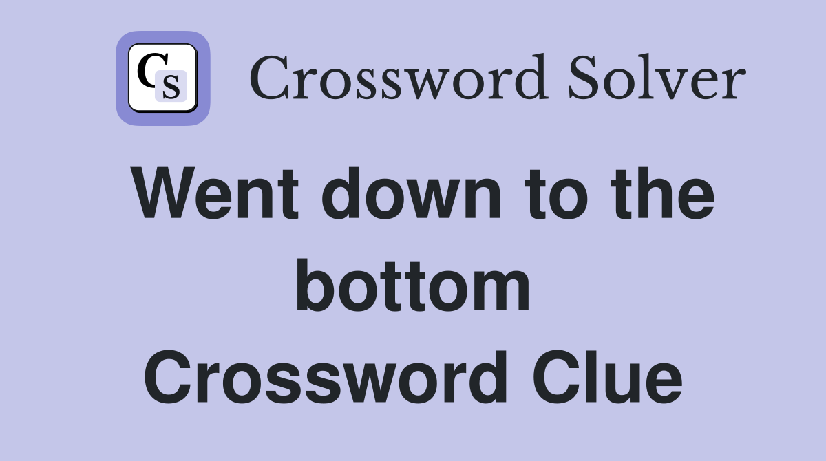 Went down to the bottom Crossword Clue