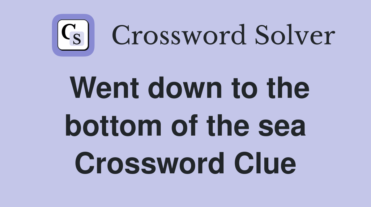 Went down to the bottom of the sea Crossword Clue