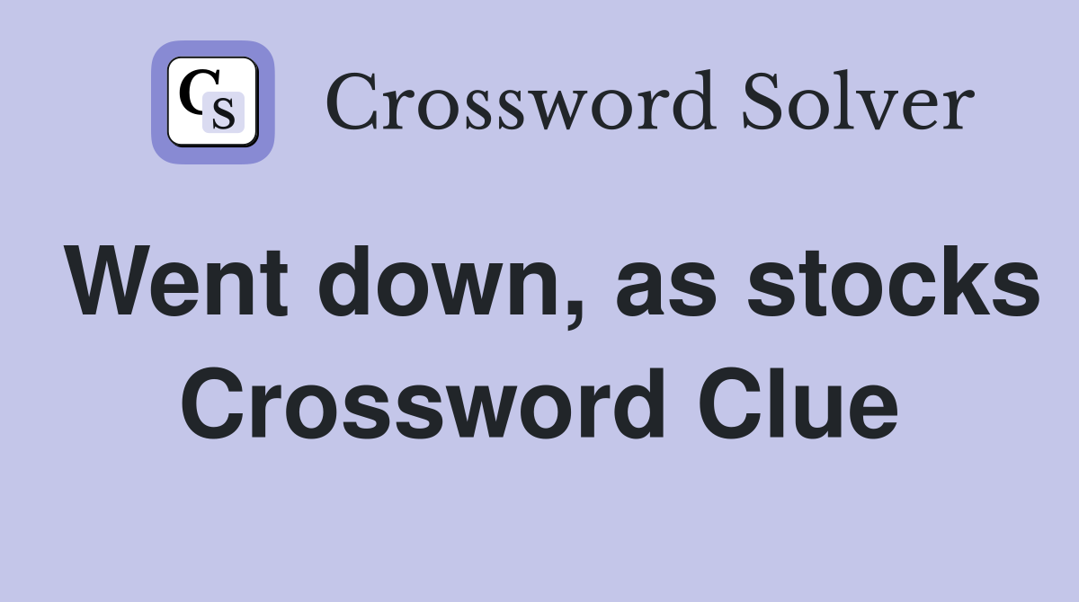 Went down, as stocks Crossword Clue